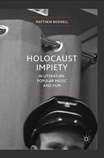 Holocaust Impiety in Literature, Popular Music and Film, Paperback / softback Book