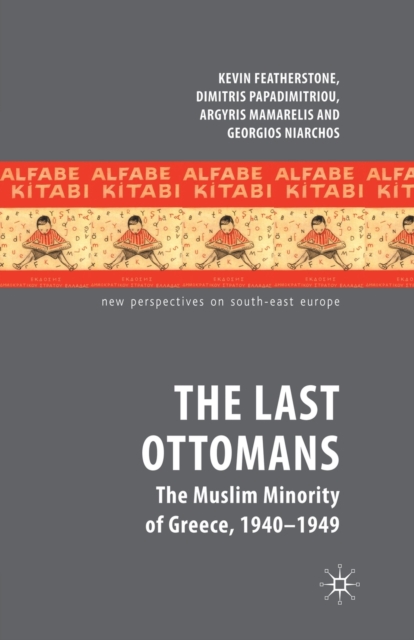 The Last Ottomans : The Muslim Minority of Greece 1940-1949, Paperback / softback Book
