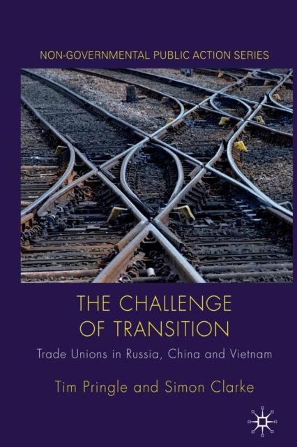 The Challenge of Transition : Trade Unions in Russia, China and Vietnam, Paperback / softback Book