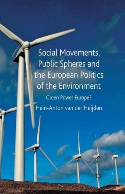 Social Movements, Public Spheres and the European Politics of the Environment : Green Power Europe?, Paperback / softback Book