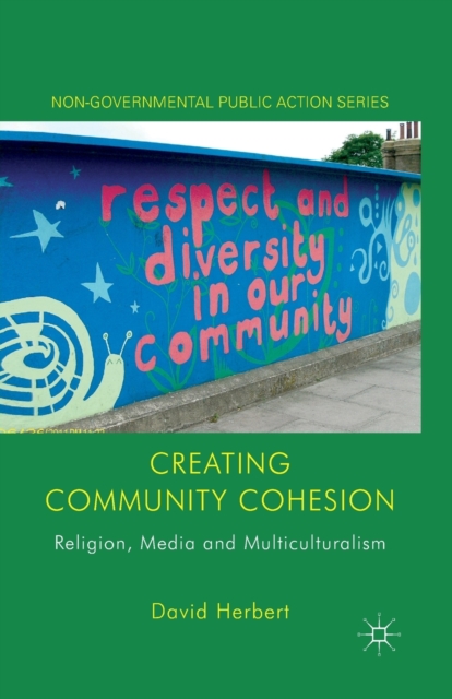 Creating Community Cohesion : Religion, Media and Multiculturalism, Paperback / softback Book