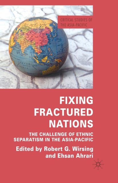 Fixing Fractured Nations : The Challenge of Ethnic Separatism in the Asia-Pacific, Paperback / softback Book