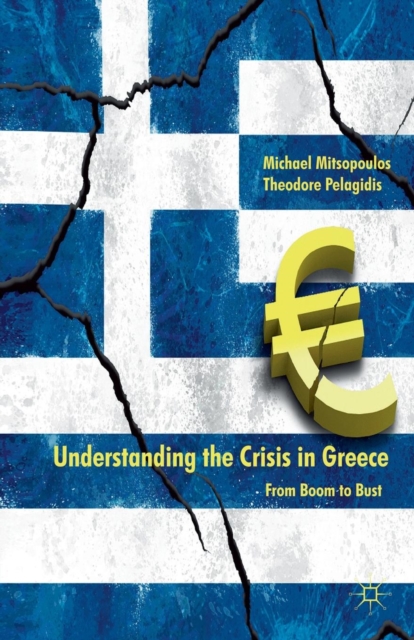 Understanding the Crisis in Greece : From Boom to Bust, Paperback / softback Book