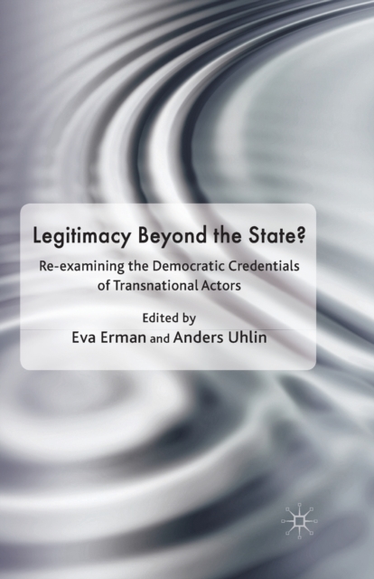 Legitimacy Beyond the State? : Re-examining the Democratic Credentials of Transnational Actors, Paperback / softback Book