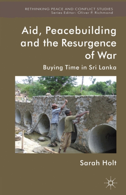Aid, Peacebuilding and the Resurgence of War : Buying Time in Sri Lanka, Paperback / softback Book