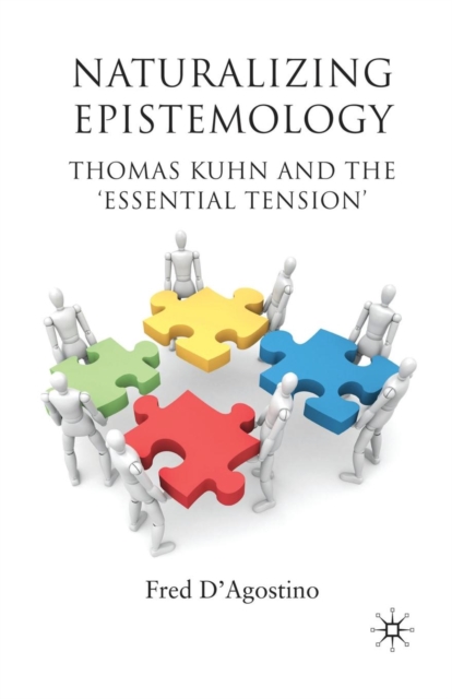 Naturalizing Epistemology : Thomas Kuhn and the ‘Essential Tension’, Paperback / softback Book