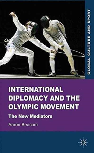 International Diplomacy and the Olympic Movement : The New Mediators, Paperback / softback Book