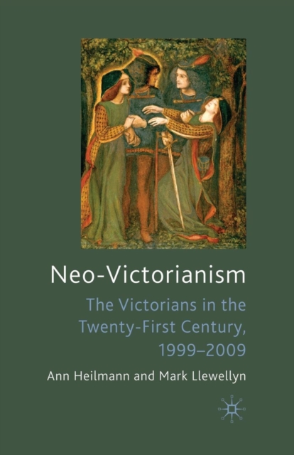 Neo-Victorianism : The Victorians in the Twenty-First Century, 1999-2009, Paperback / softback Book