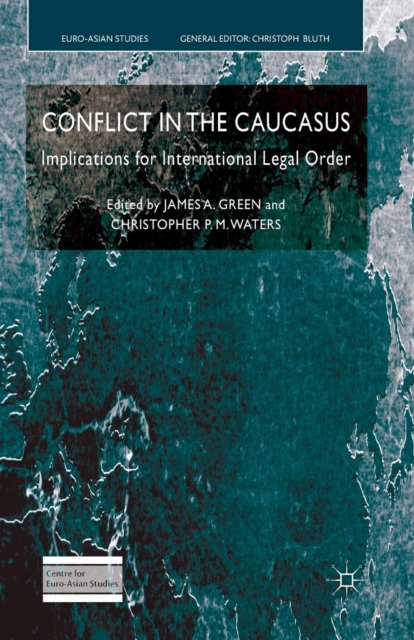 Conflict in the Caucasus : Implications for International Legal Order, Paperback / softback Book