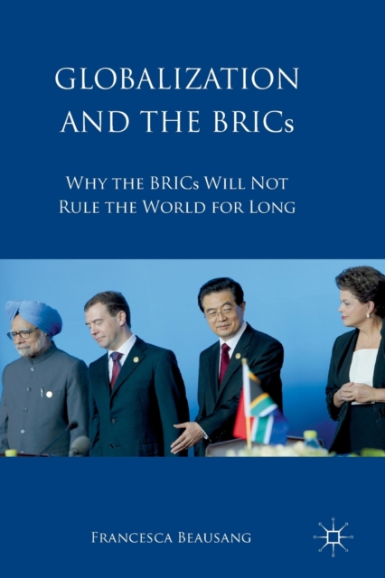 Globalization and the BRICs : Why the BRICs Will Not Rule the World For Long, Paperback / softback Book