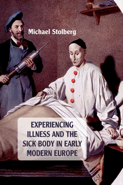Experiencing Illness and the Sick Body in Early Modern Europe, Paperback / softback Book