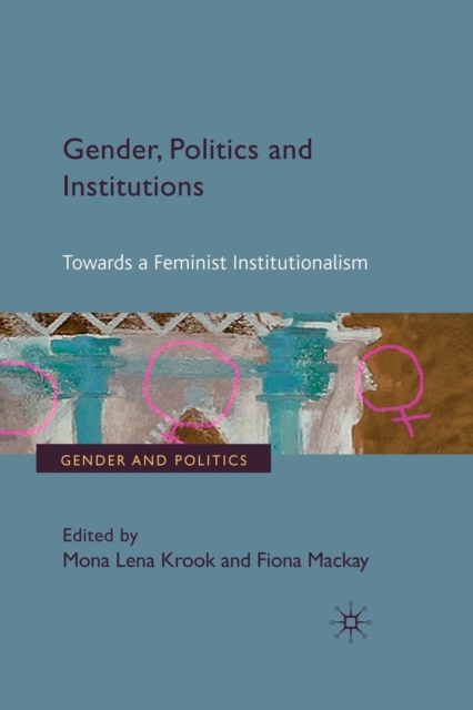 Gender, Politics and Institutions : Towards a Feminist Institutionalism, Paperback / softback Book
