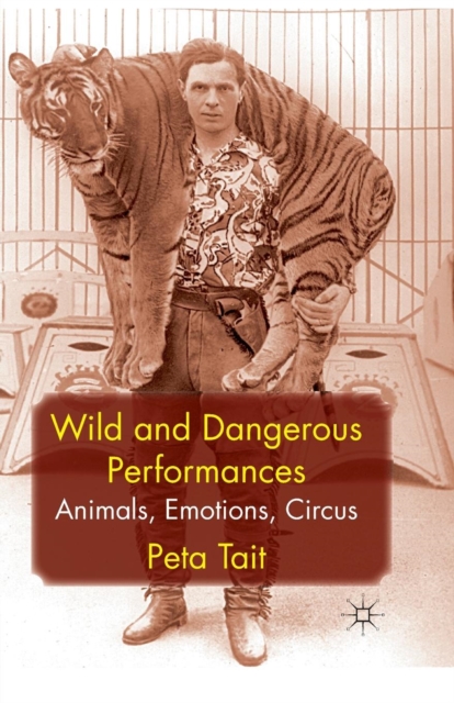 Wild and Dangerous Performances : Animals, Emotions, Circus, Paperback / softback Book
