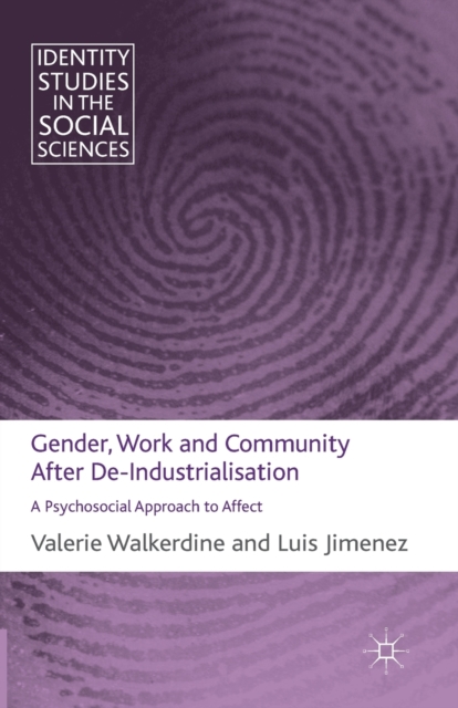 Gender, Work and Community After De-Industrialisation : A Psychosocial Approach to Affect, Paperback / softback Book