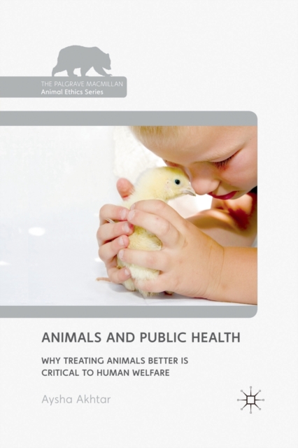 Animals and Public Health : Why Treating Animals Better is Critical to Human Welfare, Paperback / softback Book