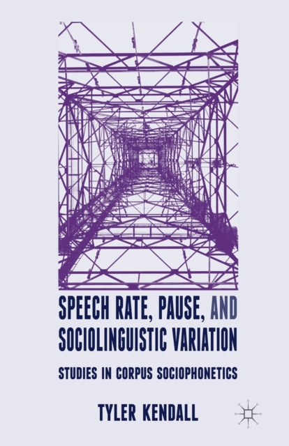 Speech Rate, Pause and Sociolinguistic Variation : Studies in Corpus Sociophonetics, Paperback / softback Book