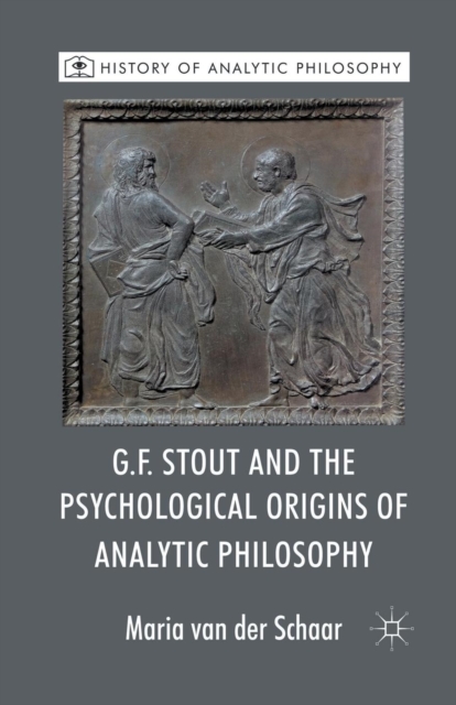 G.F. Stout and the Psychological Origins of Analytic Philosophy, Paperback / softback Book