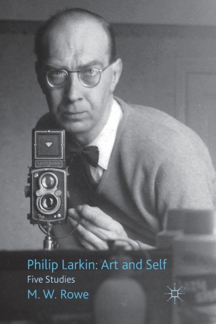 Philip Larkin: Art and Self : Five Studies, Paperback / softback Book