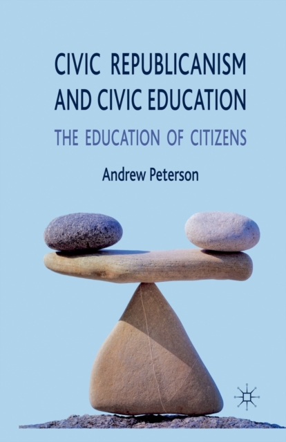 Civic Republicanism and Civic Education : The Education of Citizens, Paperback / softback Book