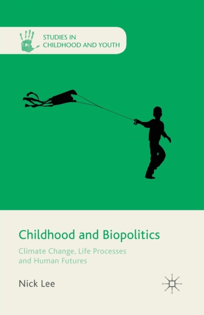Childhood and Biopolitics : Climate Change, Life Processes and Human Futures, Paperback / softback Book