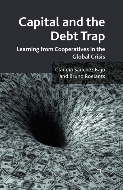 Capital and the Debt Trap : Learning from cooperatives in the global crisis, Paperback / softback Book