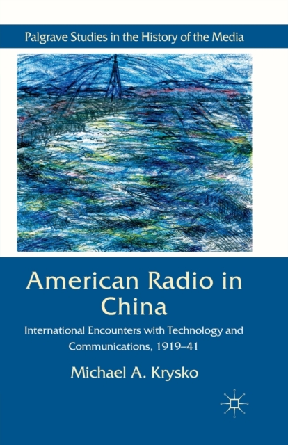 American Radio in China : International Encounters with Technology and Communications, 1919-41, Paperback / softback Book