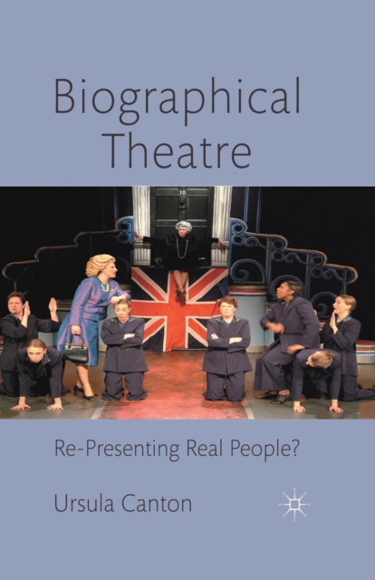 Biographical Theatre : Re-Presenting Real People?, Paperback / softback Book