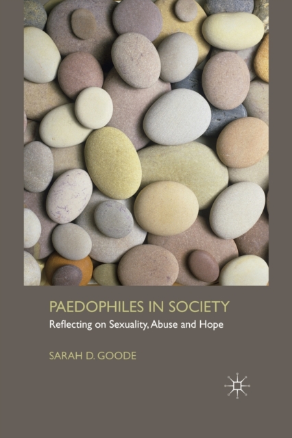 Paedophiles in Society : Reflecting on Sexuality, Abuse and Hope, Paperback / softback Book