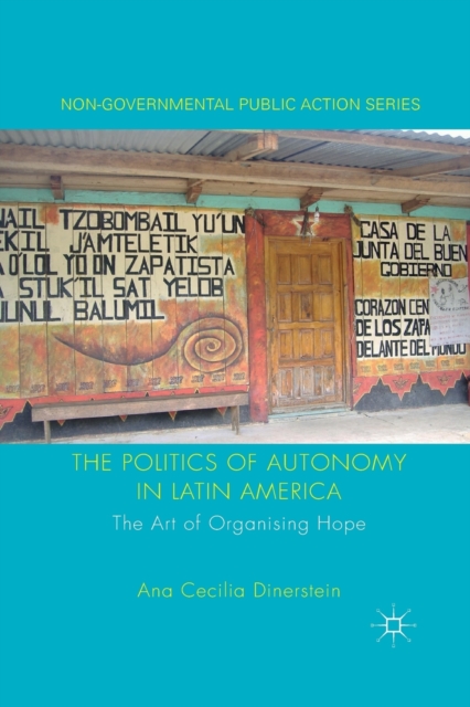 The Politics of Autonomy in Latin America : The Art of Organising Hope, Paperback / softback Book