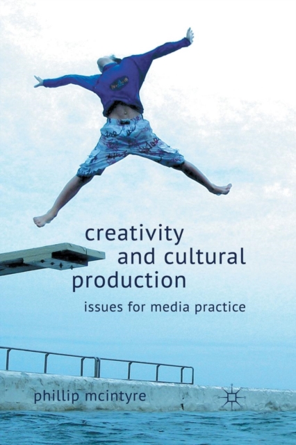 Creativity and Cultural Production : Issues for Media Practice, Paperback / softback Book