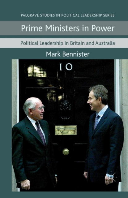 Prime Ministers in Power : Political Leadership in Britain and Australia, Paperback / softback Book