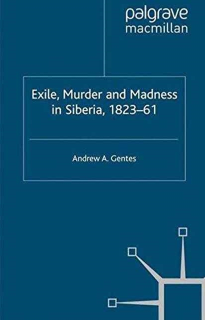 Exile, Murder and Madness in Siberia, 1823-61, Paperback / softback Book