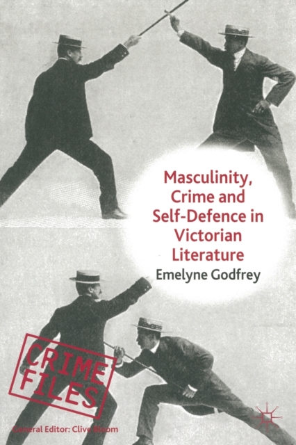 Masculinity, Crime and Self-Defence in Victorian Literature : Duelling with Danger, Paperback / softback Book