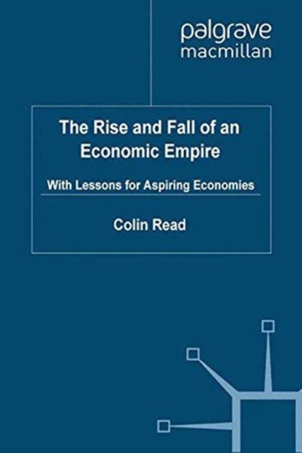 The Rise and Fall of an Economic Empire : With Lessons for Aspiring Economies, Paperback / softback Book