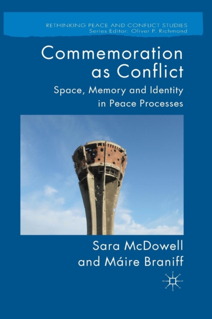 Commemoration as Conflict : Space, Memory and Identity in Peace Processes, Paperback / softback Book