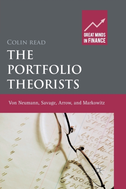 The Portfolio Theorists : von Neumann, Savage, Arrow and Markowitz, Paperback / softback Book