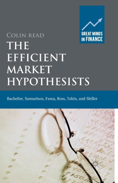 The Efficient Market Hypothesists : Bachelier, Samuelson, Fama, Ross, Tobin and Shiller, Paperback / softback Book