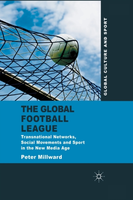 The Global Football League : Transnational Networks, Social Movements and Sport in the New Media Age, Paperback / softback Book
