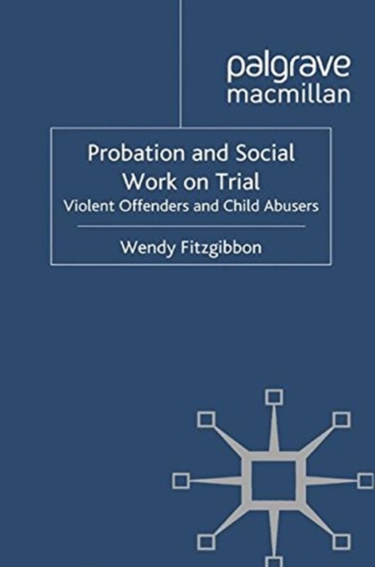 Probation and Social Work on Trial : Violent Offenders and Child Abusers, Paperback / softback Book