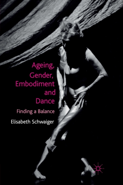 Ageing, Gender, Embodiment and Dance : Finding a Balance, Paperback / softback Book