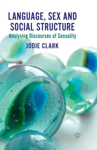 Language, Sex and Social Structure : Analysing Discourses of Sexuality, Paperback / softback Book