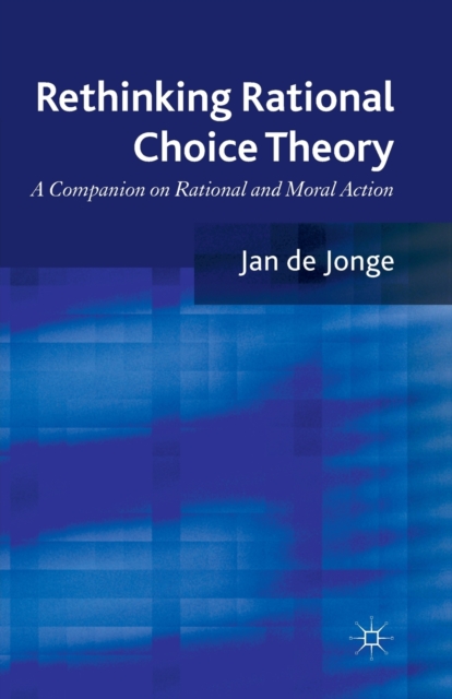 Rethinking Rational Choice Theory : A Companion on Rational and Moral Action, Paperback / softback Book
