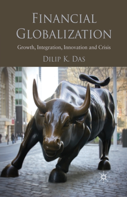 Financial Globalization : Growth, Integration, Innovation and Crisis, Paperback / softback Book