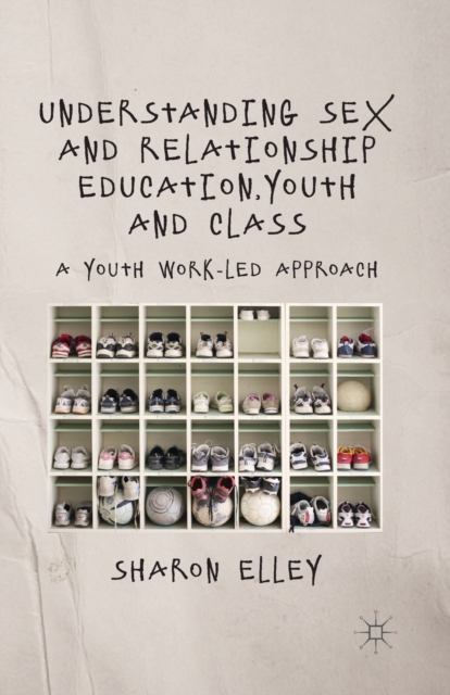 Understanding Sex and Relationship Education, Youth and Class : A Youth Work-Led Approach, Paperback / softback Book