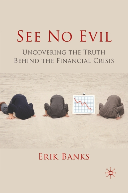 See No Evil : Uncovering The Truth Behind The Financial Crisis, Paperback / softback Book