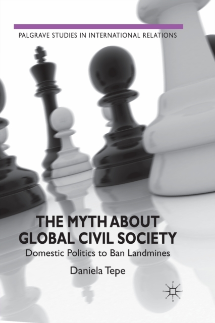 The Myth about Global Civil Society : Domestic Politics to Ban Landmines, Paperback / softback Book
