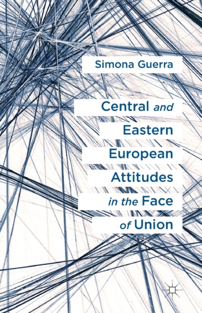 Central and Eastern European Attitudes in the Face of Union, Paperback / softback Book