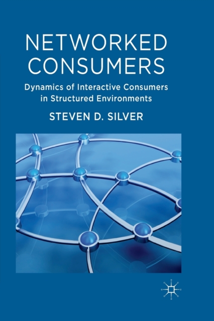 Networked Consumers : Dynamics of Interactive Consumers in Structured Environments, Paperback / softback Book