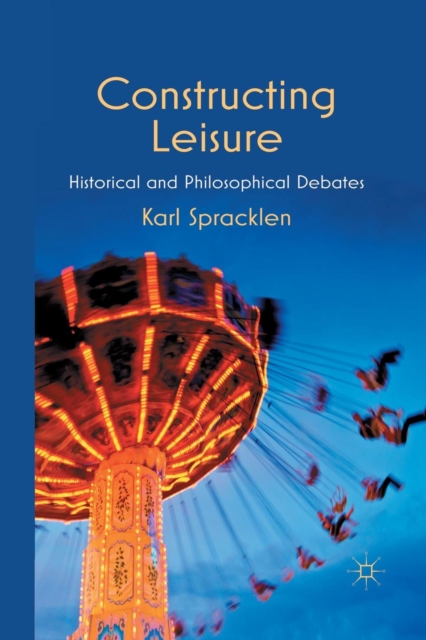 Constructing Leisure : Historical and Philosophical Debates, Paperback / softback Book