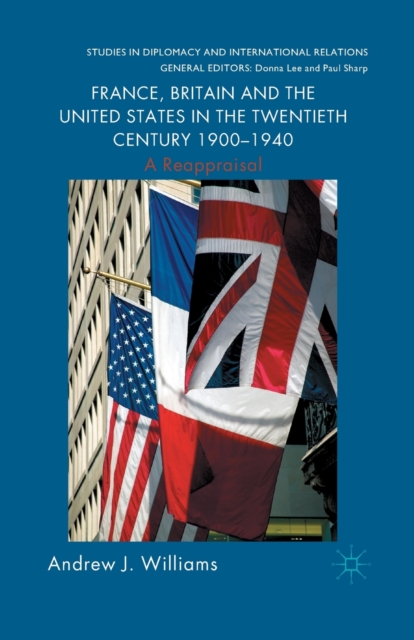 France, Britain and the United States in the Twentieth Century 1900 - 1940 : A Reappraisal, Paperback / softback Book